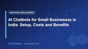 AI Chatbots for Small Businesses in India: Setup, Costs and Benefits