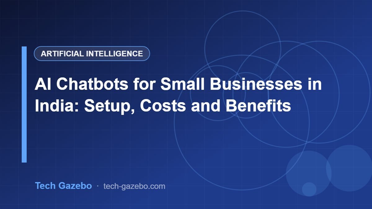 AI Chatbots for Small Businesses in India: Setup, Costs and Benefits