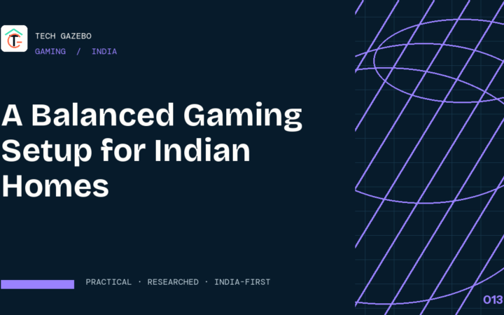 A Balanced Gaming Setup for Indian Homes — Tech Gazebo Gaming guide for India