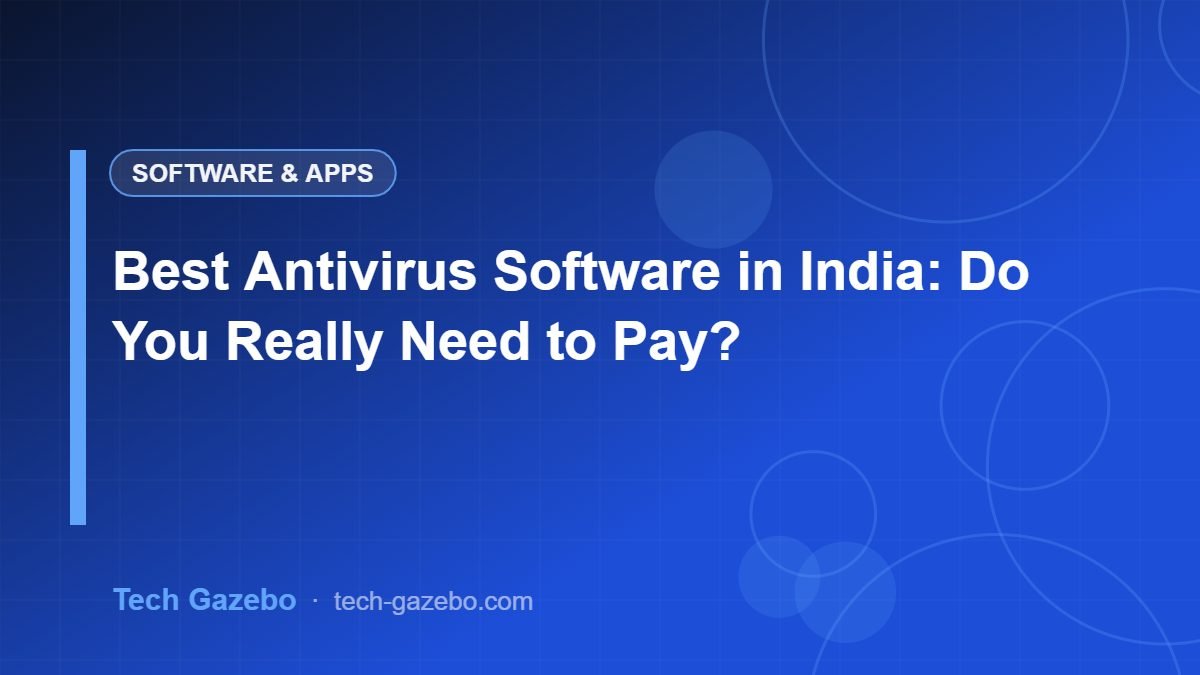 Best Antivirus Software in India: Do You Really Need to Pay?