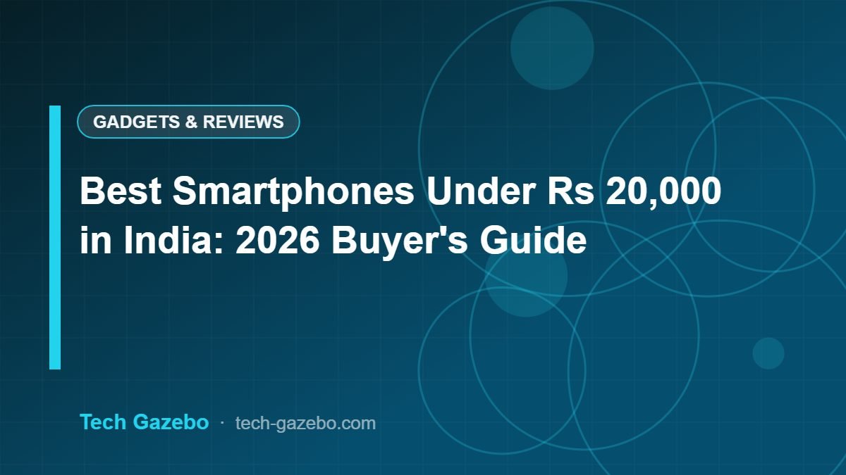 Best Smartphones Under Rs 20,000 in India: 2026 Buyer's Guide