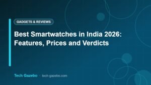 Best Smartwatches in India 2026: Features, Prices and Verdicts