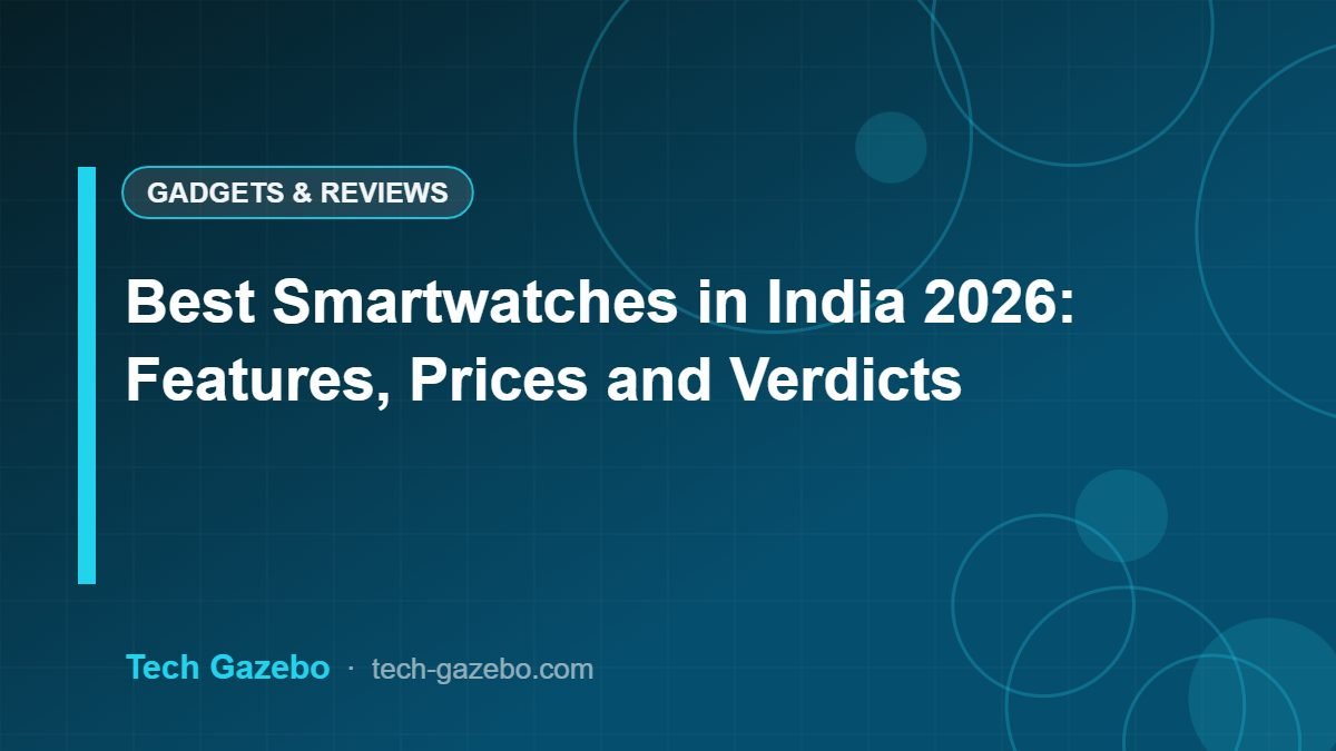 Best Smartwatches in India 2026: Features, Prices and Verdicts