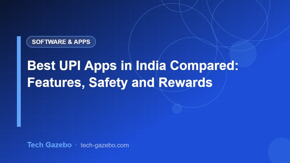 Best UPI Apps in India Compared: Features, Safety and Rewards