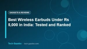 Best Wireless Earbuds Under Rs 5,000 in India: Tested and Ranked