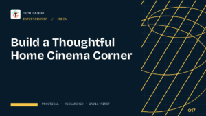 How to Build a Thoughtful Home Cinema Corner in India — Tech Gazebo Entertainment guide for India