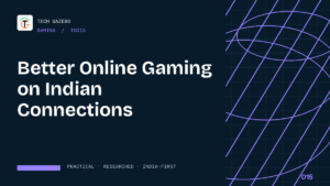 Better Online Gaming on Indian Connections — Tech Gazebo Gaming guide for India