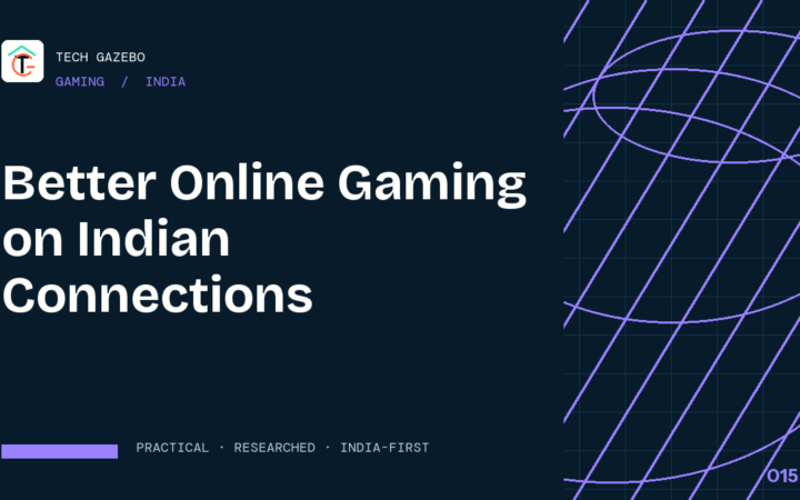Better Online Gaming on Indian Connections — Tech Gazebo Gaming guide for India