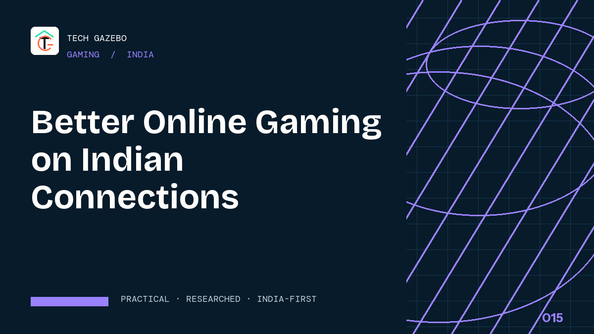 Better Online Gaming on Indian Connections — Tech Gazebo Gaming guide for India