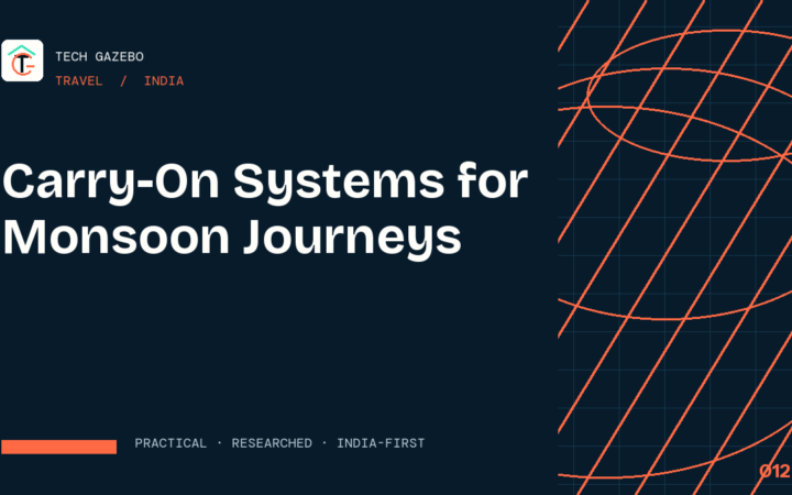 Carry-On Systems for Monsoon Journeys in India — Tech Gazebo Travel guide for India