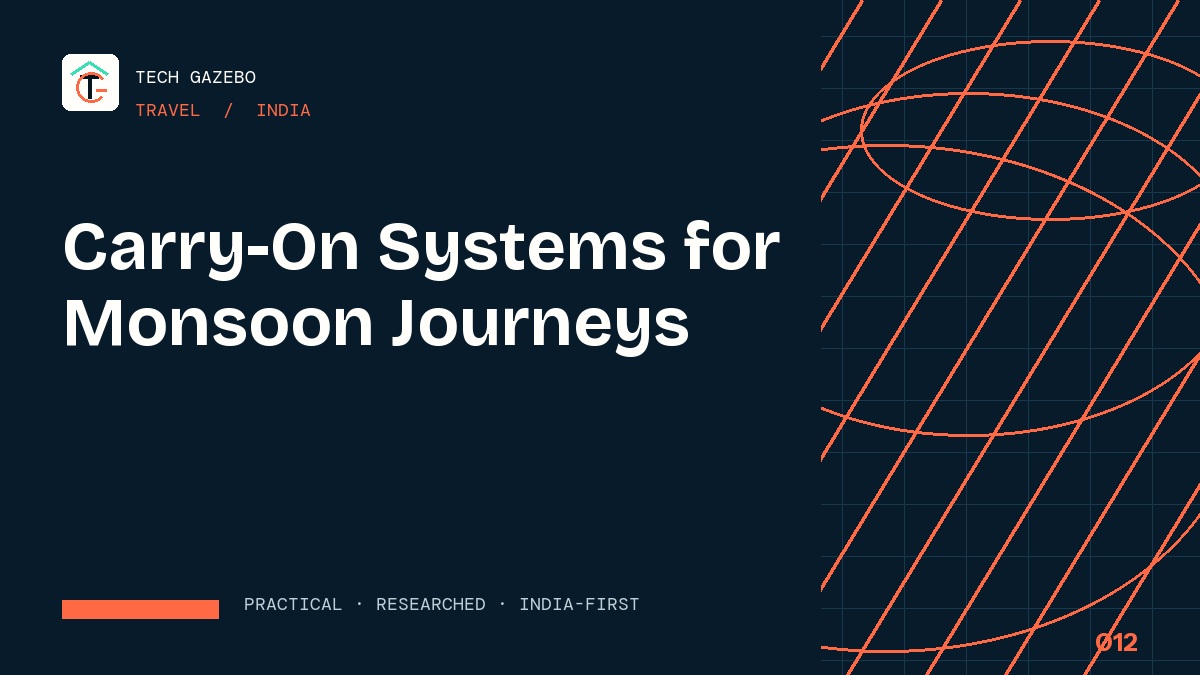 Carry-On Systems for Monsoon Journeys in India — Tech Gazebo Travel guide for India