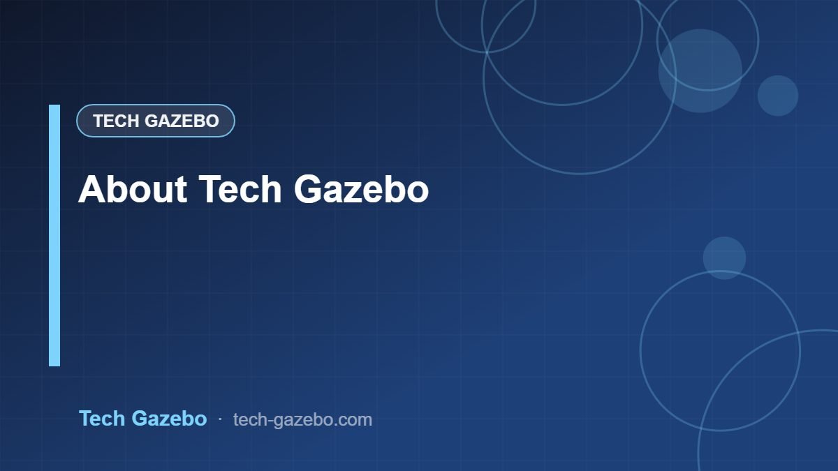 About Us — The Story and Mission Behind Tech Gazebo