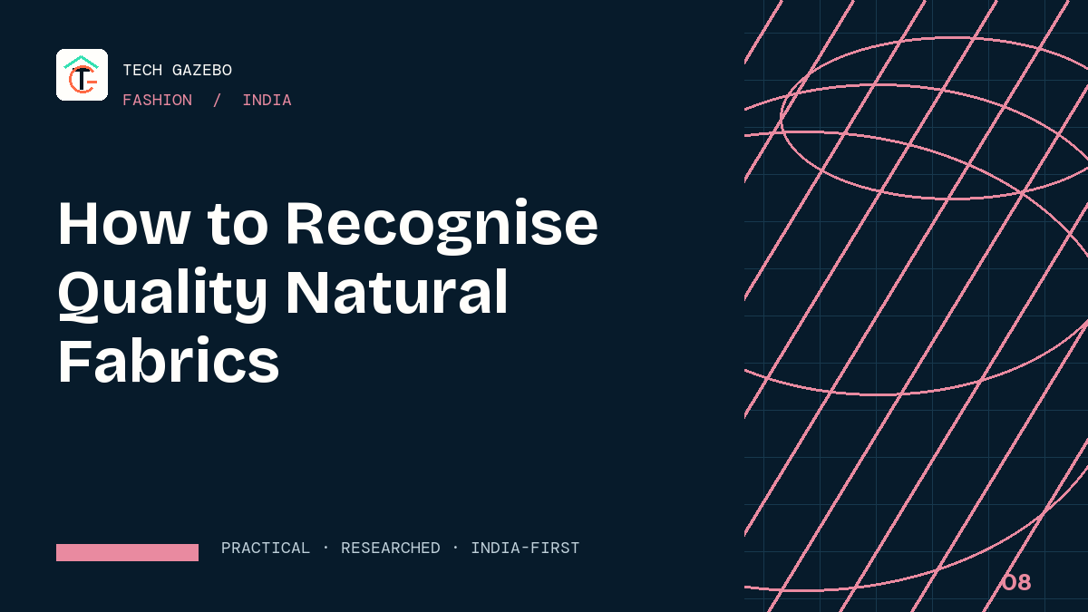 How to Recognise Quality Natural Fabrics in India — Tech Gazebo Fashion guide for India
