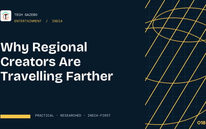 Why Regional Indian Creators Are Reaching Global Audiences — Tech Gazebo Entertainment guide for India