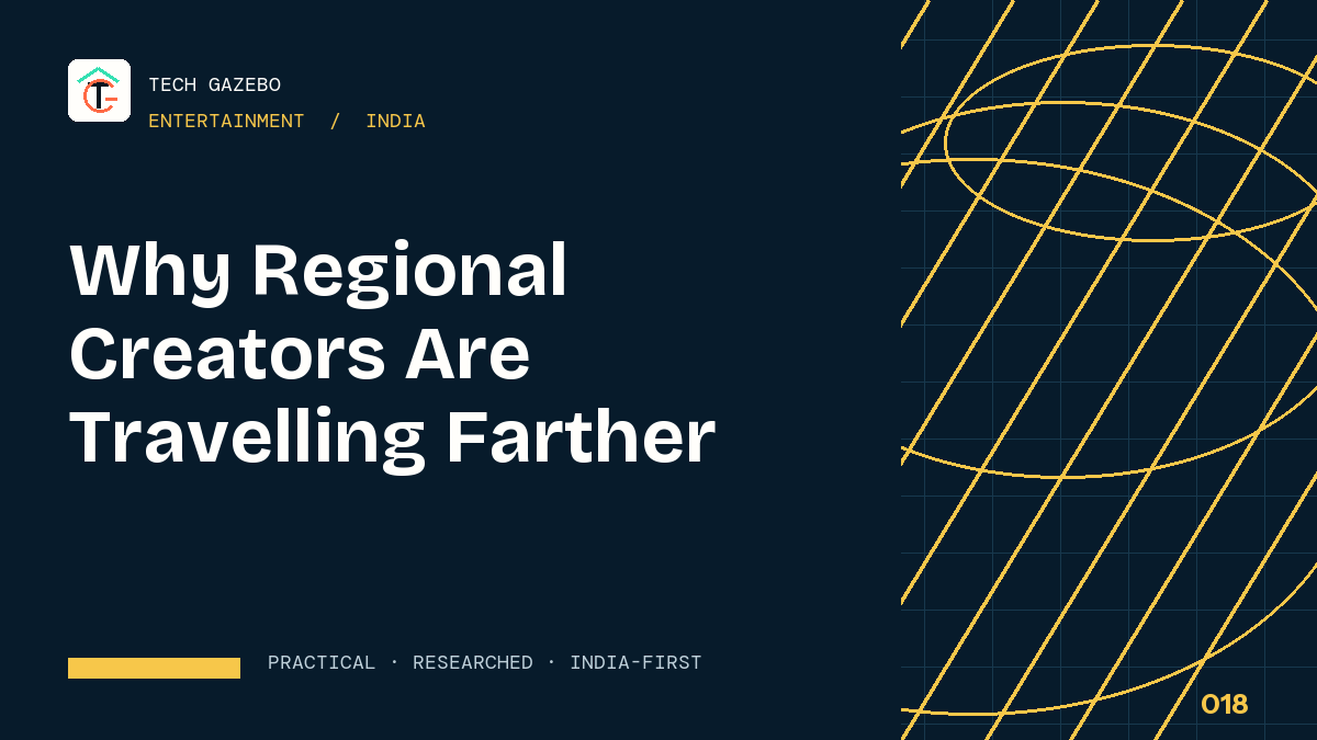 Why Regional Indian Creators Are Reaching Global Audiences — Tech Gazebo Entertainment guide for India