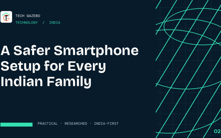 A Safer Smartphone Setup for Every Indian Family — Tech Gazebo Technology guide for India