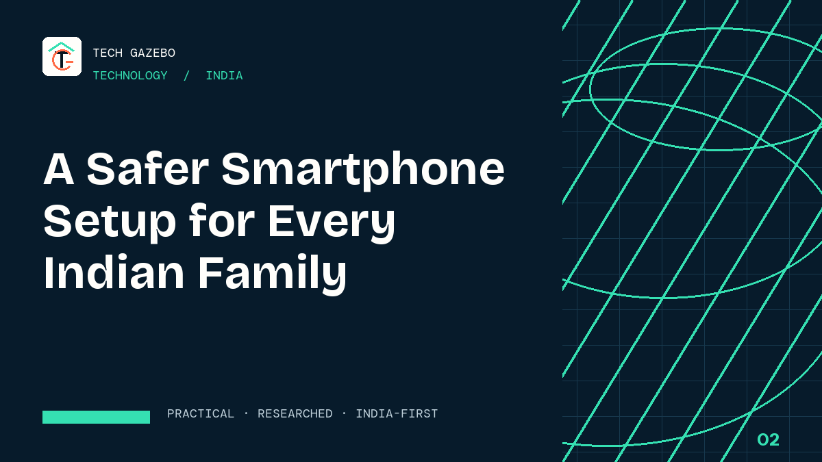A Safer Smartphone Setup for Every Indian Family — Tech Gazebo Technology guide for India