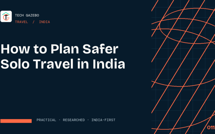 How to Plan Safer Solo Travel in India — Tech Gazebo Travel guide for India