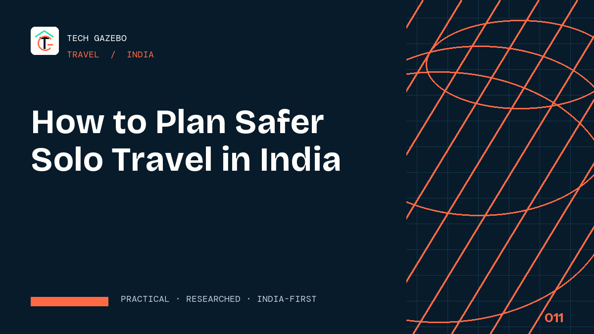 How to Plan Safer Solo Travel in India — Tech Gazebo Travel guide for India