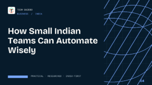 How Small Indian Teams Can Automate Wisely — Tech Gazebo Business guide for India
