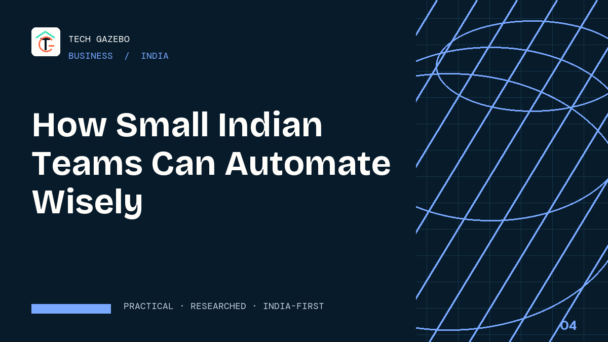 How Small Indian Teams Can Automate Wisely — Tech Gazebo Business guide for India