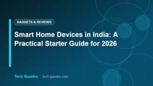 Smart Home Devices in India: A Practical Starter Guide for 2026
