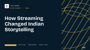 How Streaming Changed Indian Storytelling — Tech Gazebo Entertainment guide for India