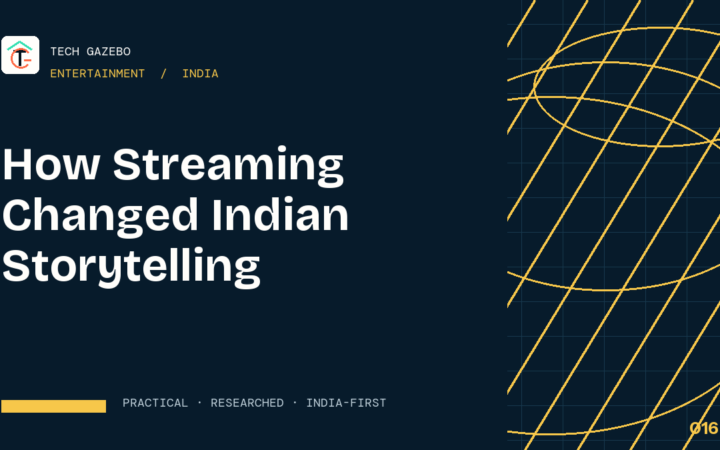 How Streaming Changed Indian Storytelling — Tech Gazebo Entertainment guide for India