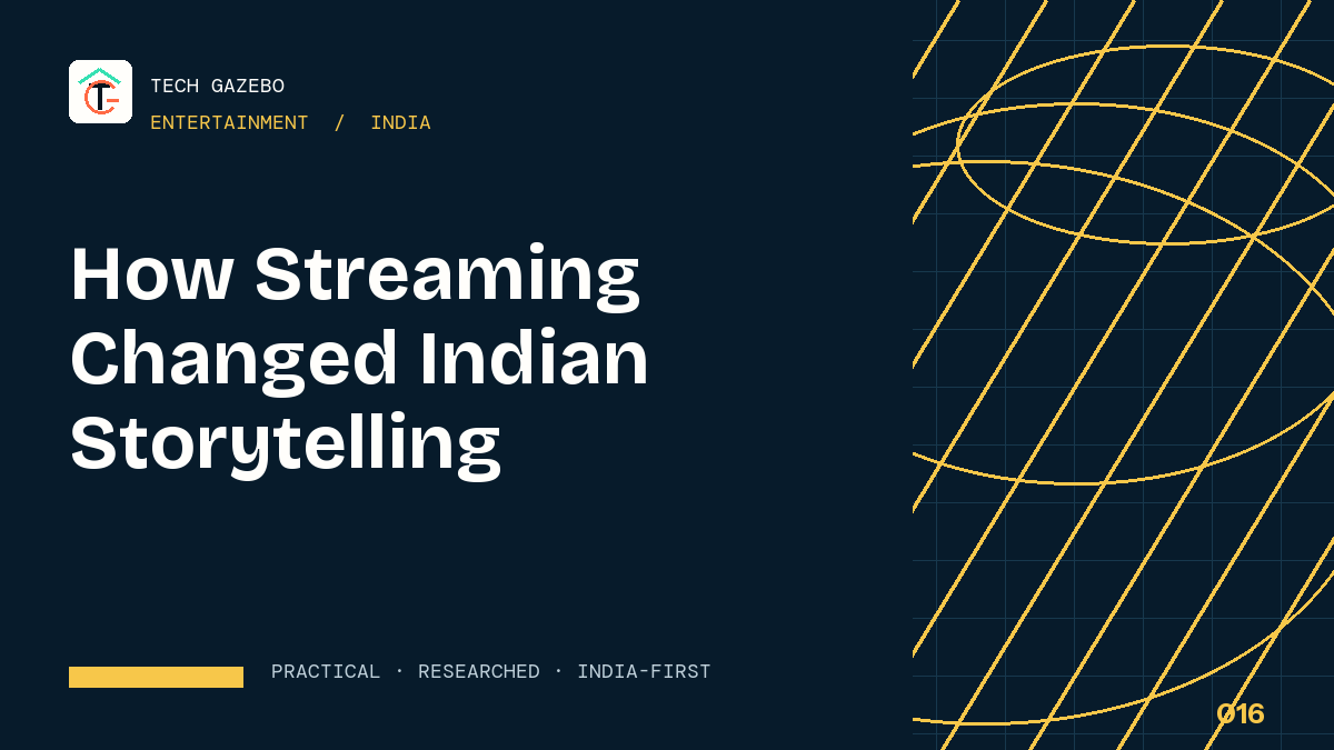 How Streaming Changed Indian Storytelling — Tech Gazebo Entertainment guide for India