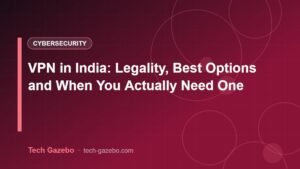 VPN in India: Legality, Best Options and When You Actually Need One